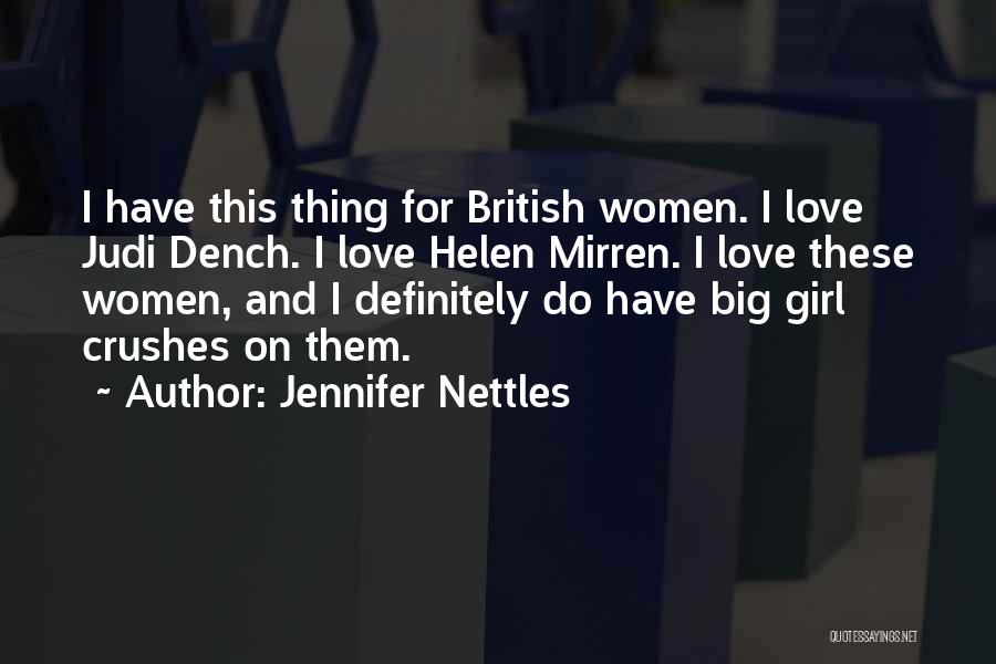 Jennifer Nettles Quotes: I Have This Thing For British Women. I Love Judi Dench. I Love Helen Mirren. I Love These Women, And