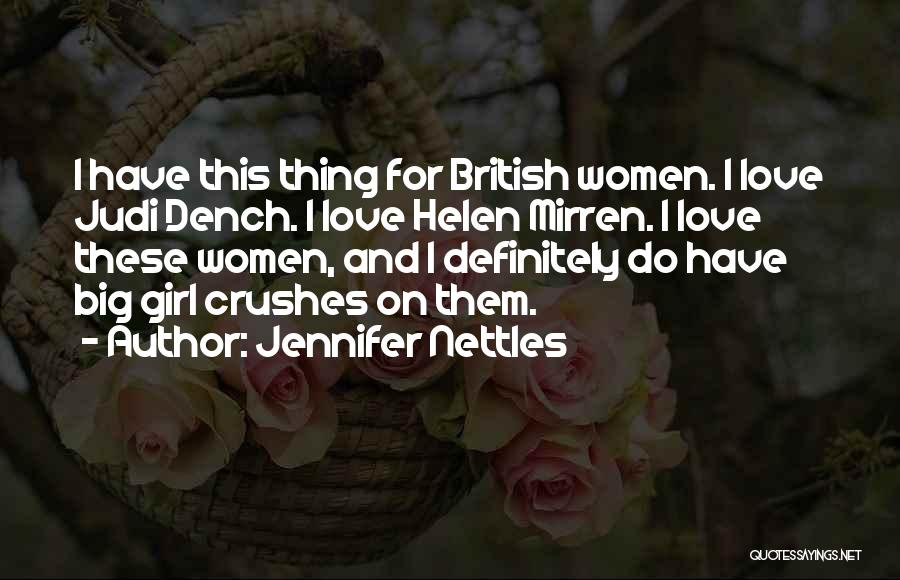 Jennifer Nettles Quotes: I Have This Thing For British Women. I Love Judi Dench. I Love Helen Mirren. I Love These Women, And