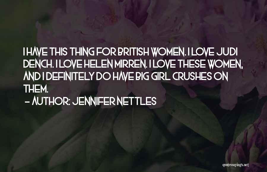 Jennifer Nettles Quotes: I Have This Thing For British Women. I Love Judi Dench. I Love Helen Mirren. I Love These Women, And