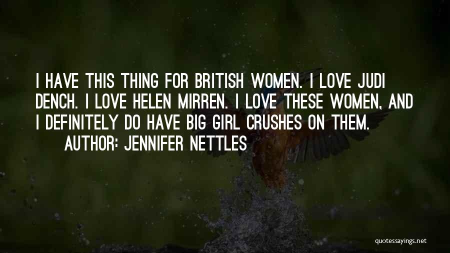 Jennifer Nettles Quotes: I Have This Thing For British Women. I Love Judi Dench. I Love Helen Mirren. I Love These Women, And