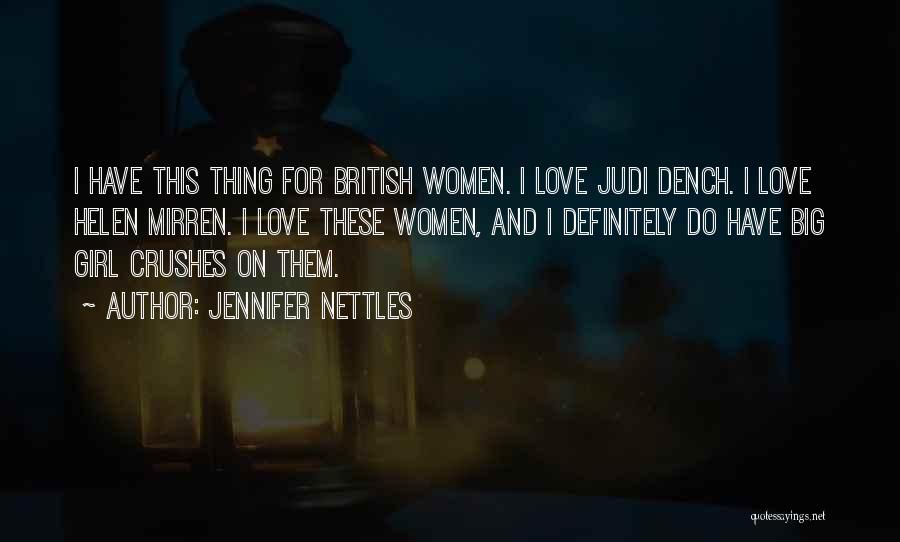 Jennifer Nettles Quotes: I Have This Thing For British Women. I Love Judi Dench. I Love Helen Mirren. I Love These Women, And