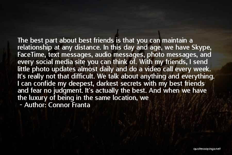 Connor Franta Quotes: The Best Part About Best Friends Is That You Can Maintain A Relationship At Any Distance. In This Day And