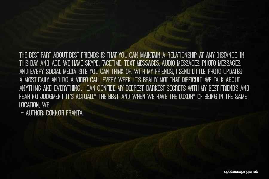 Connor Franta Quotes: The Best Part About Best Friends Is That You Can Maintain A Relationship At Any Distance. In This Day And