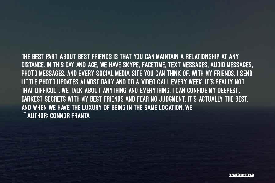 Connor Franta Quotes: The Best Part About Best Friends Is That You Can Maintain A Relationship At Any Distance. In This Day And