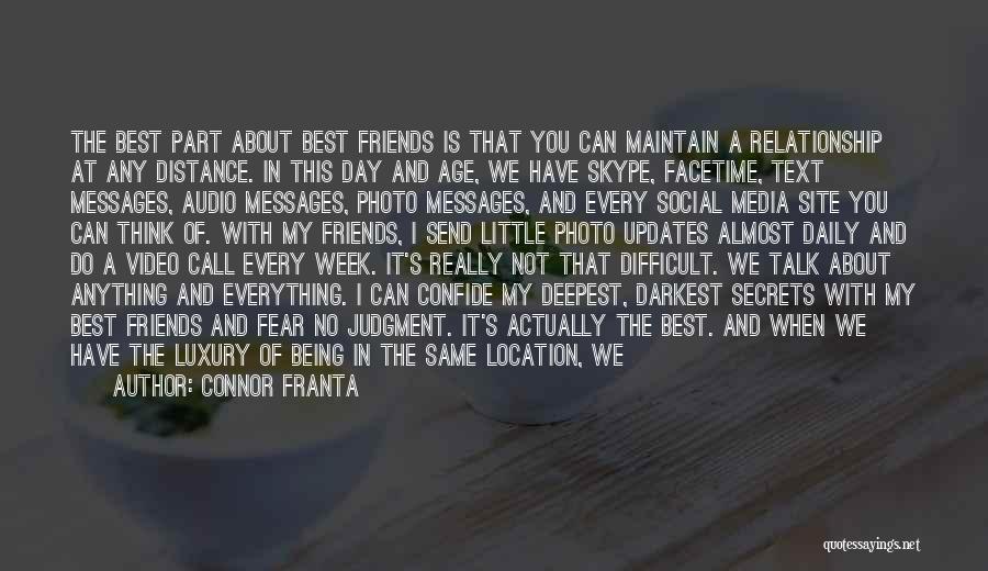 Connor Franta Quotes: The Best Part About Best Friends Is That You Can Maintain A Relationship At Any Distance. In This Day And