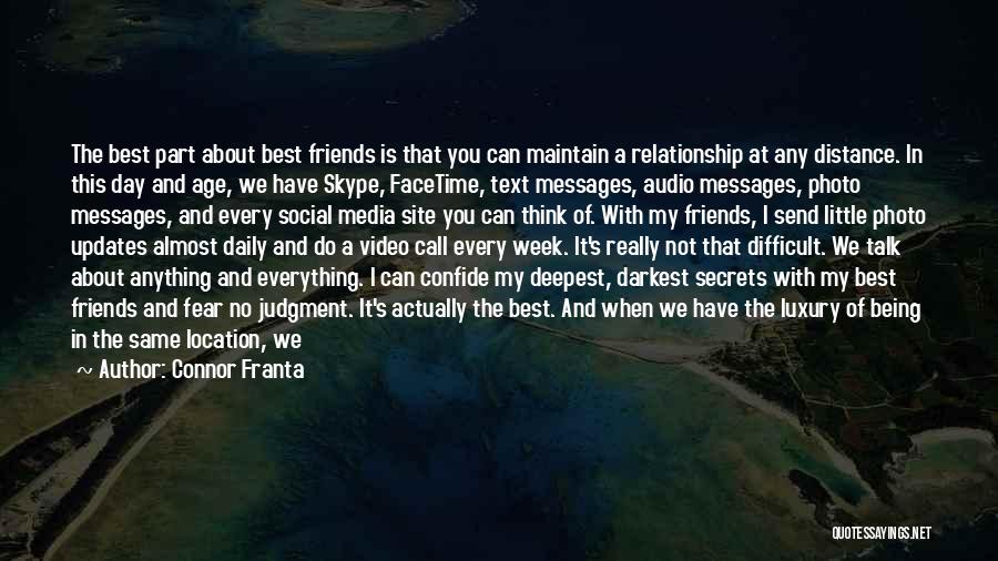 Connor Franta Quotes: The Best Part About Best Friends Is That You Can Maintain A Relationship At Any Distance. In This Day And