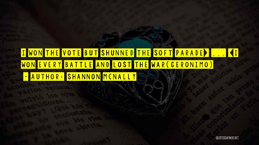 Shannon McNally Quotes: I Won The Vote But Shunned The Soft Parade[ ... ]i Won Every Battle And Lost The War(geronimo)