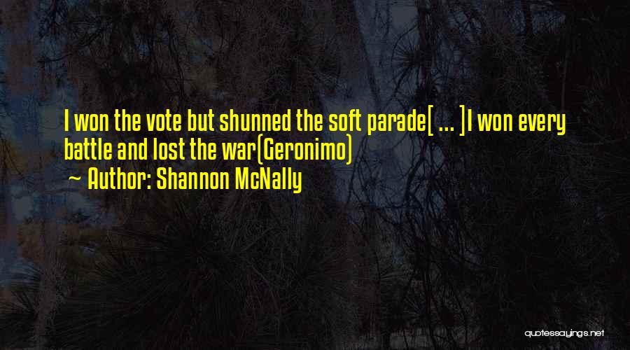 Shannon McNally Quotes: I Won The Vote But Shunned The Soft Parade[ ... ]i Won Every Battle And Lost The War(geronimo)