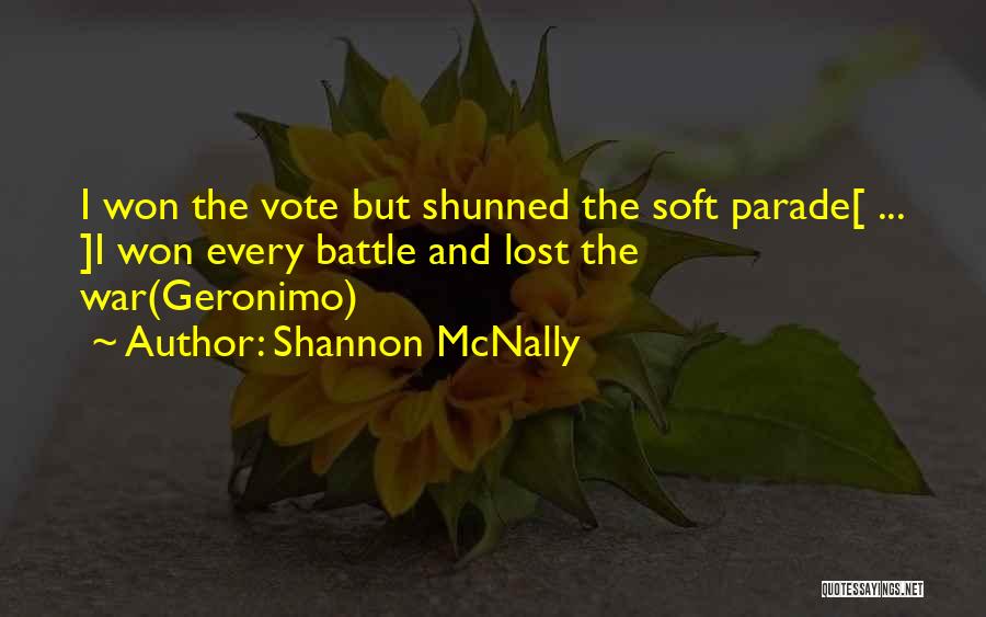 Shannon McNally Quotes: I Won The Vote But Shunned The Soft Parade[ ... ]i Won Every Battle And Lost The War(geronimo)