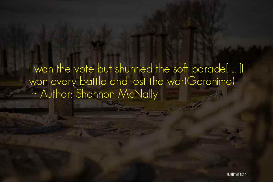 Shannon McNally Quotes: I Won The Vote But Shunned The Soft Parade[ ... ]i Won Every Battle And Lost The War(geronimo)