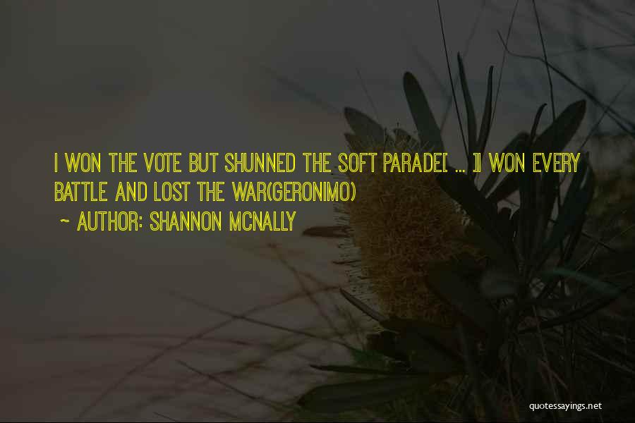 Shannon McNally Quotes: I Won The Vote But Shunned The Soft Parade[ ... ]i Won Every Battle And Lost The War(geronimo)