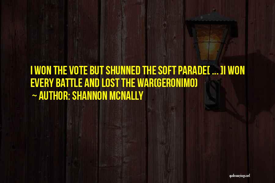Shannon McNally Quotes: I Won The Vote But Shunned The Soft Parade[ ... ]i Won Every Battle And Lost The War(geronimo)