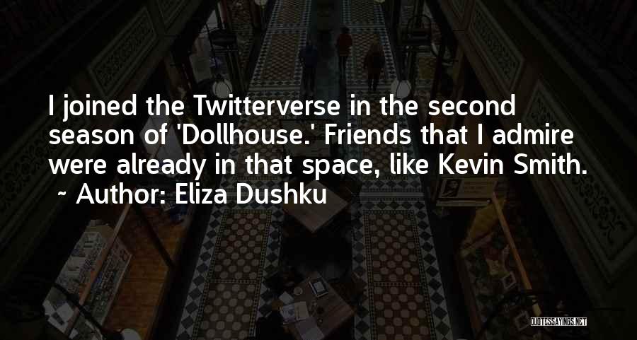 Eliza Dushku Quotes: I Joined The Twitterverse In The Second Season Of 'dollhouse.' Friends That I Admire Were Already In That Space, Like