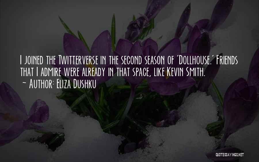 Eliza Dushku Quotes: I Joined The Twitterverse In The Second Season Of 'dollhouse.' Friends That I Admire Were Already In That Space, Like