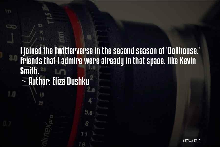 Eliza Dushku Quotes: I Joined The Twitterverse In The Second Season Of 'dollhouse.' Friends That I Admire Were Already In That Space, Like