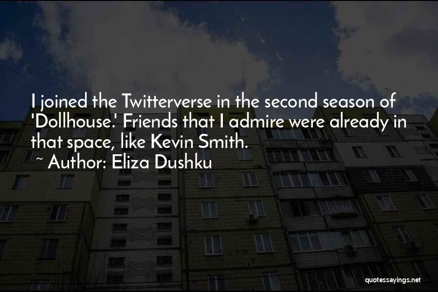 Eliza Dushku Quotes: I Joined The Twitterverse In The Second Season Of 'dollhouse.' Friends That I Admire Were Already In That Space, Like