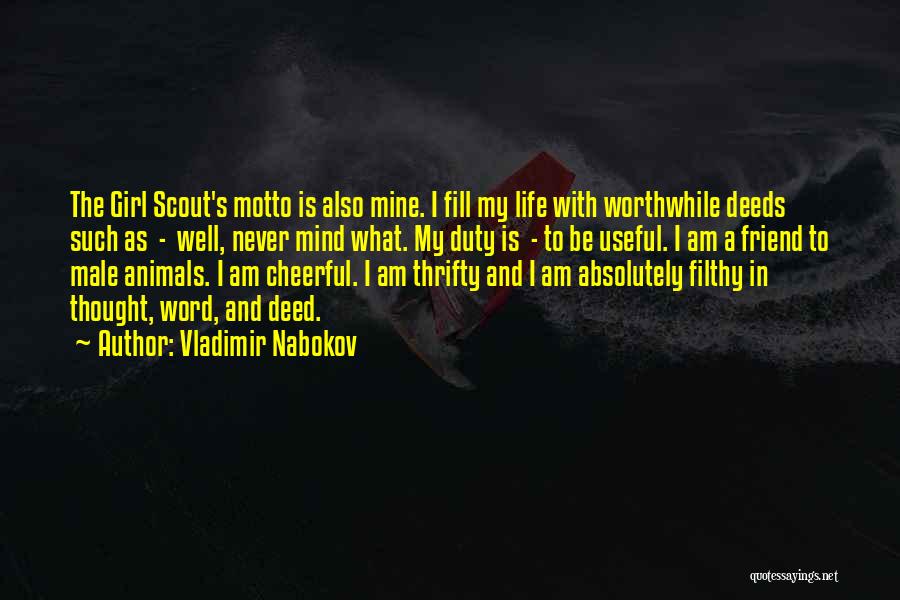 Vladimir Nabokov Quotes: The Girl Scout's Motto Is Also Mine. I Fill My Life With Worthwhile Deeds Such As - Well, Never Mind
