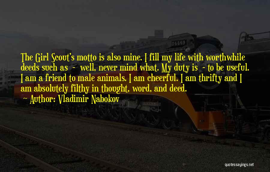 Vladimir Nabokov Quotes: The Girl Scout's Motto Is Also Mine. I Fill My Life With Worthwhile Deeds Such As - Well, Never Mind