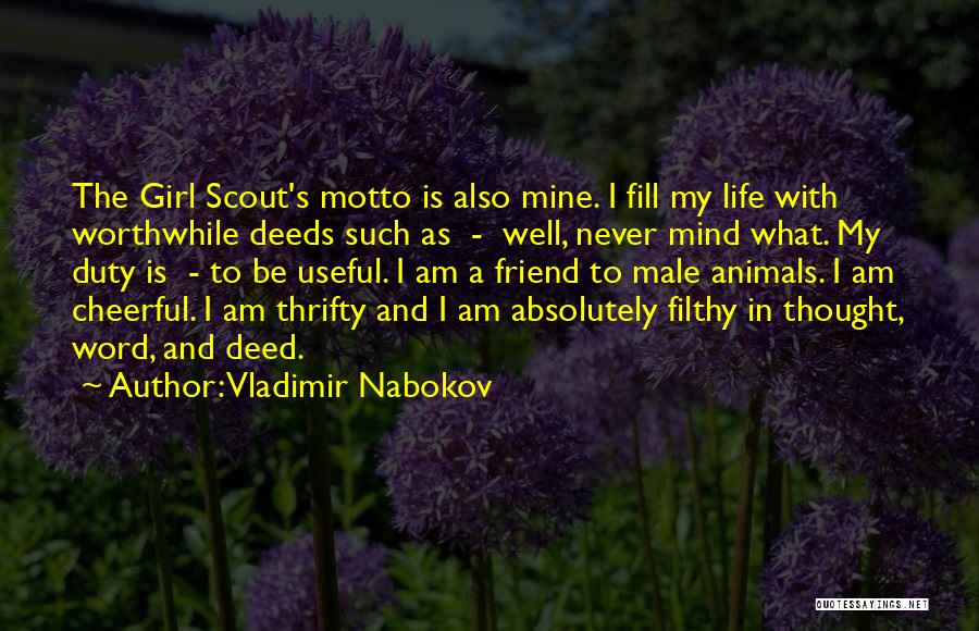 Vladimir Nabokov Quotes: The Girl Scout's Motto Is Also Mine. I Fill My Life With Worthwhile Deeds Such As - Well, Never Mind