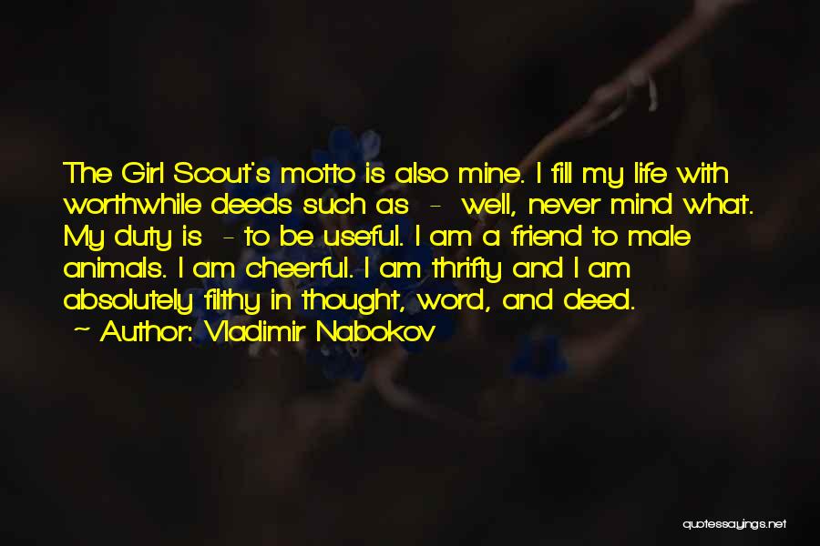 Vladimir Nabokov Quotes: The Girl Scout's Motto Is Also Mine. I Fill My Life With Worthwhile Deeds Such As - Well, Never Mind