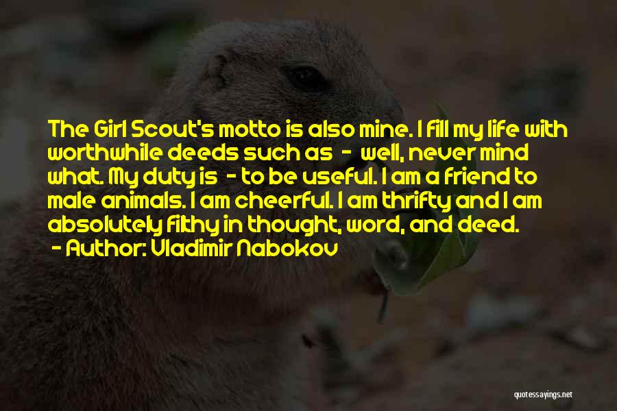 Vladimir Nabokov Quotes: The Girl Scout's Motto Is Also Mine. I Fill My Life With Worthwhile Deeds Such As - Well, Never Mind