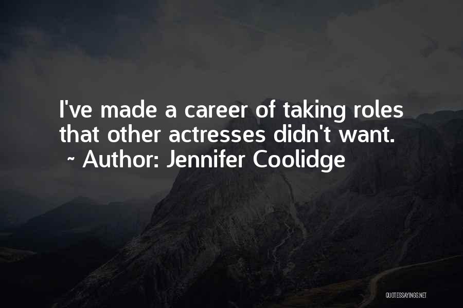 Jennifer Coolidge Quotes: I've Made A Career Of Taking Roles That Other Actresses Didn't Want.
