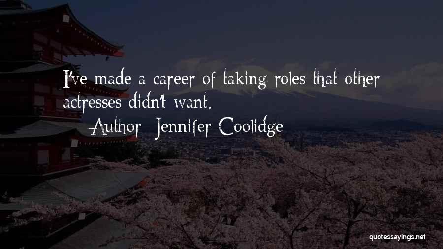 Jennifer Coolidge Quotes: I've Made A Career Of Taking Roles That Other Actresses Didn't Want.
