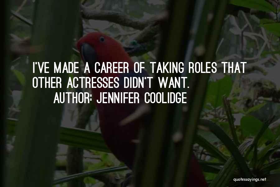 Jennifer Coolidge Quotes: I've Made A Career Of Taking Roles That Other Actresses Didn't Want.