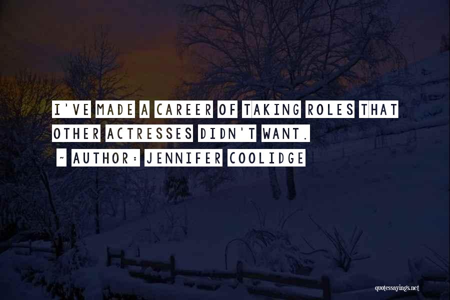 Jennifer Coolidge Quotes: I've Made A Career Of Taking Roles That Other Actresses Didn't Want.