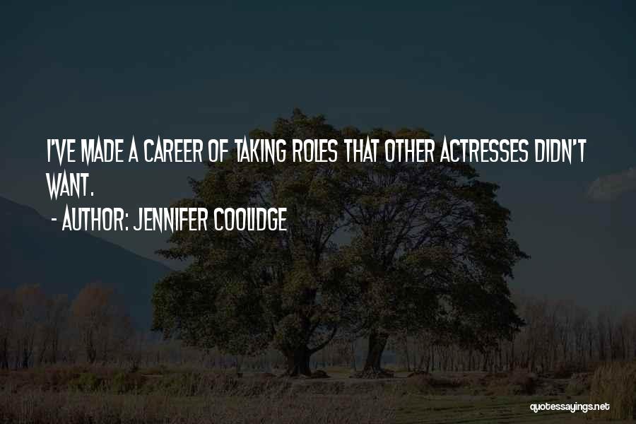 Jennifer Coolidge Quotes: I've Made A Career Of Taking Roles That Other Actresses Didn't Want.