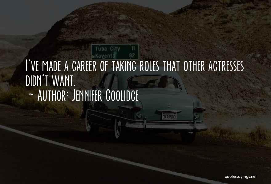 Jennifer Coolidge Quotes: I've Made A Career Of Taking Roles That Other Actresses Didn't Want.