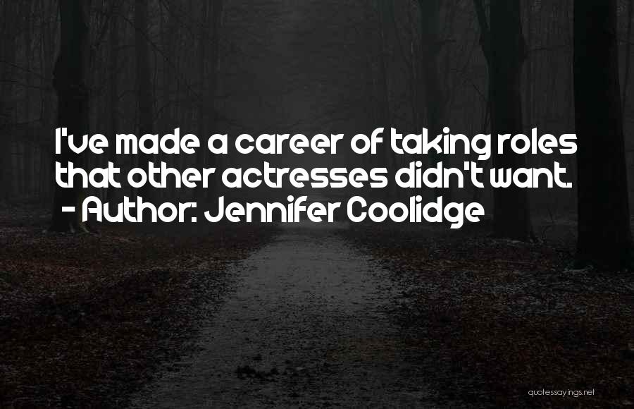 Jennifer Coolidge Quotes: I've Made A Career Of Taking Roles That Other Actresses Didn't Want.