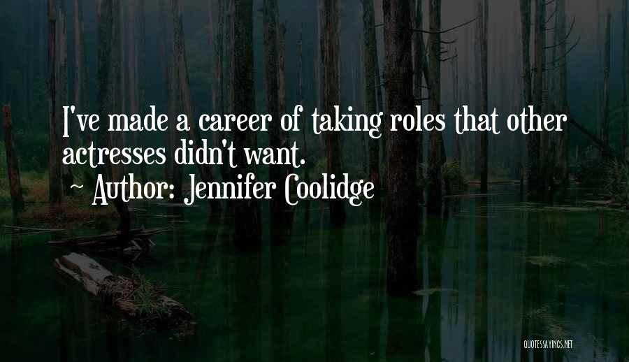 Jennifer Coolidge Quotes: I've Made A Career Of Taking Roles That Other Actresses Didn't Want.
