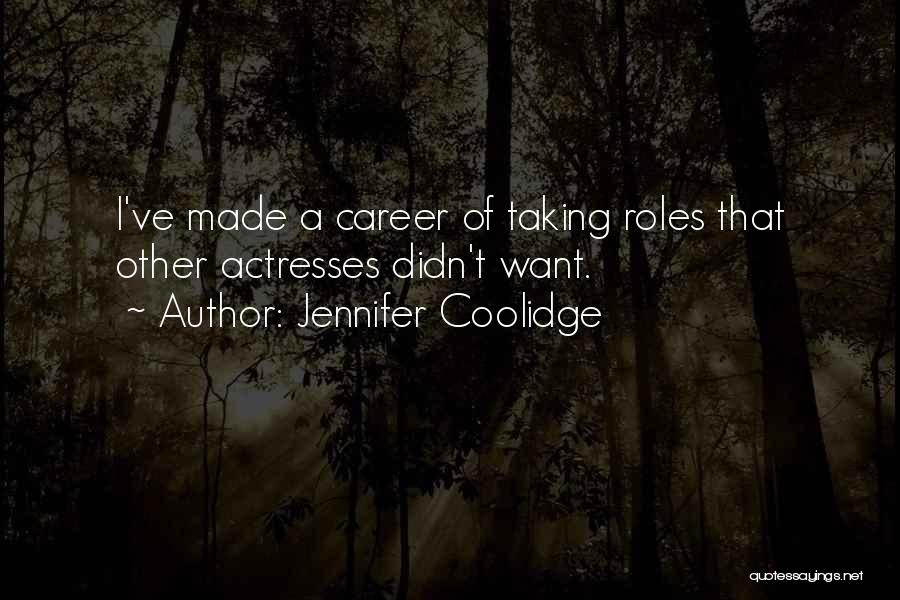 Jennifer Coolidge Quotes: I've Made A Career Of Taking Roles That Other Actresses Didn't Want.