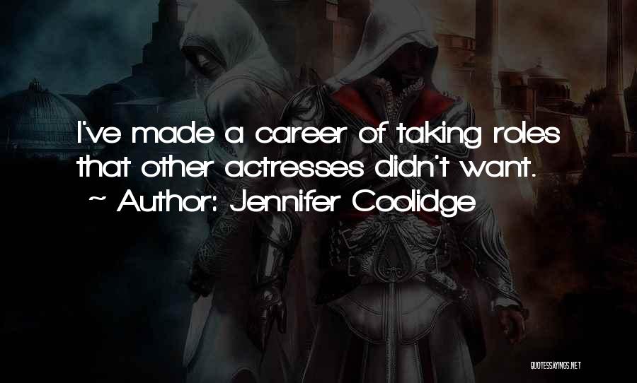 Jennifer Coolidge Quotes: I've Made A Career Of Taking Roles That Other Actresses Didn't Want.