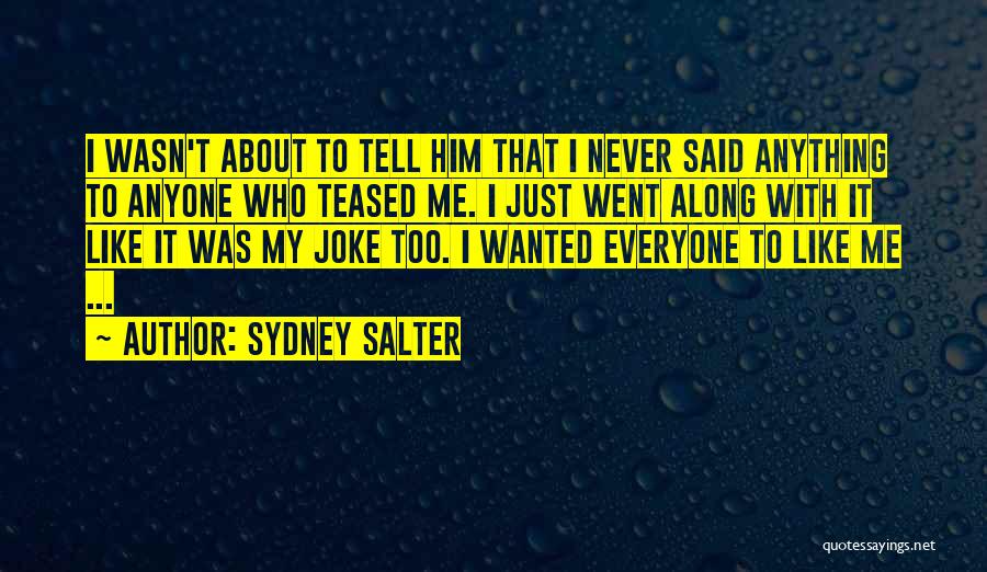 Sydney Salter Quotes: I Wasn't About To Tell Him That I Never Said Anything To Anyone Who Teased Me. I Just Went Along