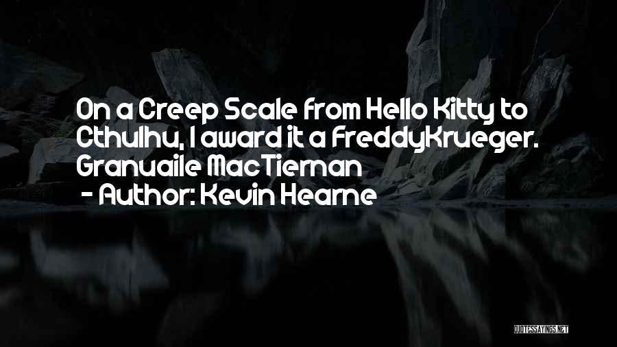 Kevin Hearne Quotes: On A Creep Scale From Hello Kitty To Cthulhu, I Award It A Freddykrueger. Granuaile Mactiernan