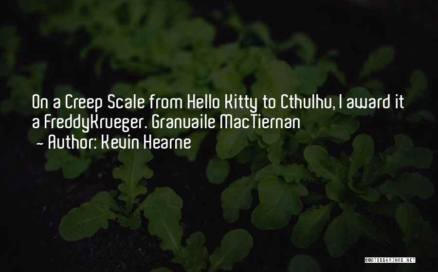 Kevin Hearne Quotes: On A Creep Scale From Hello Kitty To Cthulhu, I Award It A Freddykrueger. Granuaile Mactiernan