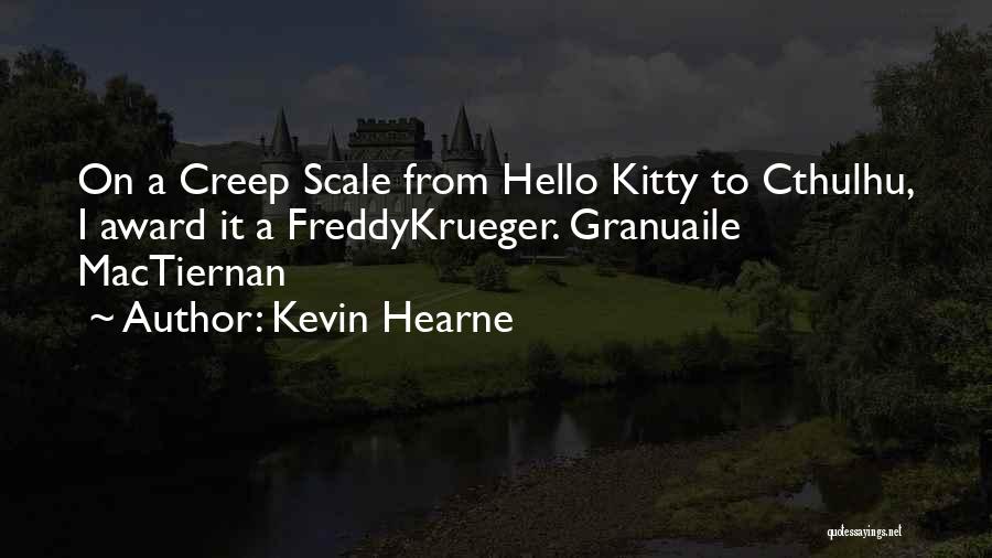 Kevin Hearne Quotes: On A Creep Scale From Hello Kitty To Cthulhu, I Award It A Freddykrueger. Granuaile Mactiernan