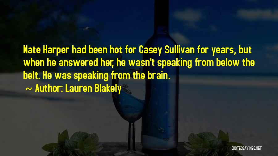 Lauren Blakely Quotes: Nate Harper Had Been Hot For Casey Sullivan For Years, But When He Answered Her, He Wasn't Speaking From Below