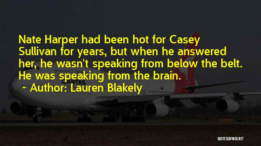 Lauren Blakely Quotes: Nate Harper Had Been Hot For Casey Sullivan For Years, But When He Answered Her, He Wasn't Speaking From Below