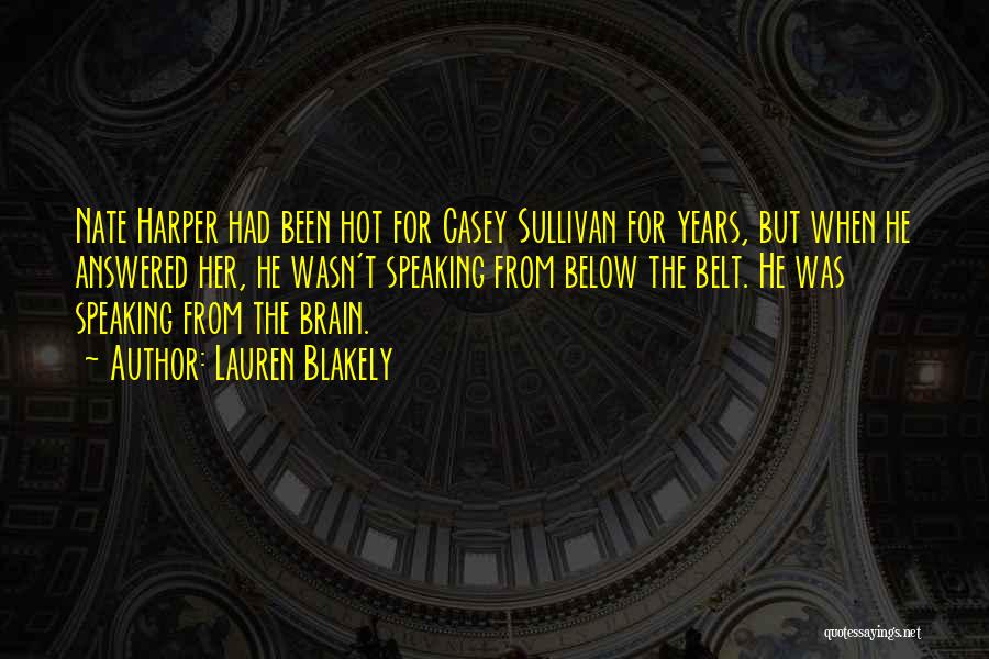 Lauren Blakely Quotes: Nate Harper Had Been Hot For Casey Sullivan For Years, But When He Answered Her, He Wasn't Speaking From Below