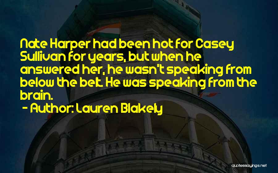 Lauren Blakely Quotes: Nate Harper Had Been Hot For Casey Sullivan For Years, But When He Answered Her, He Wasn't Speaking From Below