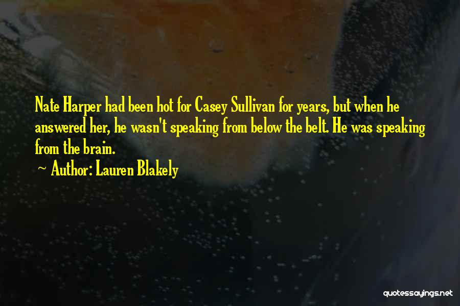 Lauren Blakely Quotes: Nate Harper Had Been Hot For Casey Sullivan For Years, But When He Answered Her, He Wasn't Speaking From Below