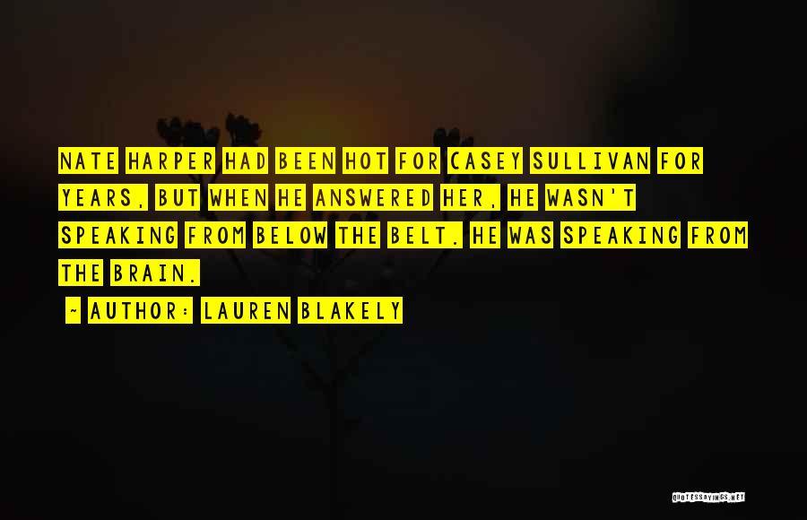 Lauren Blakely Quotes: Nate Harper Had Been Hot For Casey Sullivan For Years, But When He Answered Her, He Wasn't Speaking From Below