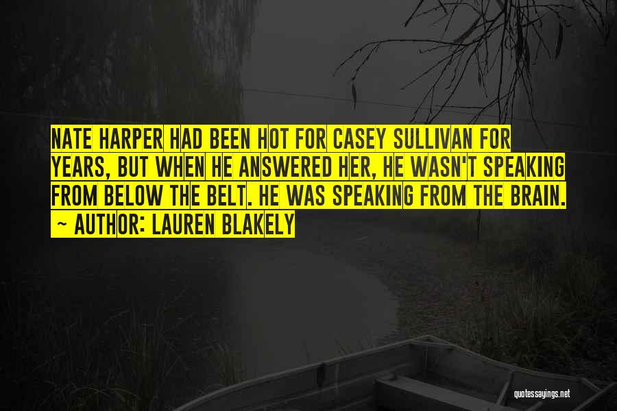 Lauren Blakely Quotes: Nate Harper Had Been Hot For Casey Sullivan For Years, But When He Answered Her, He Wasn't Speaking From Below
