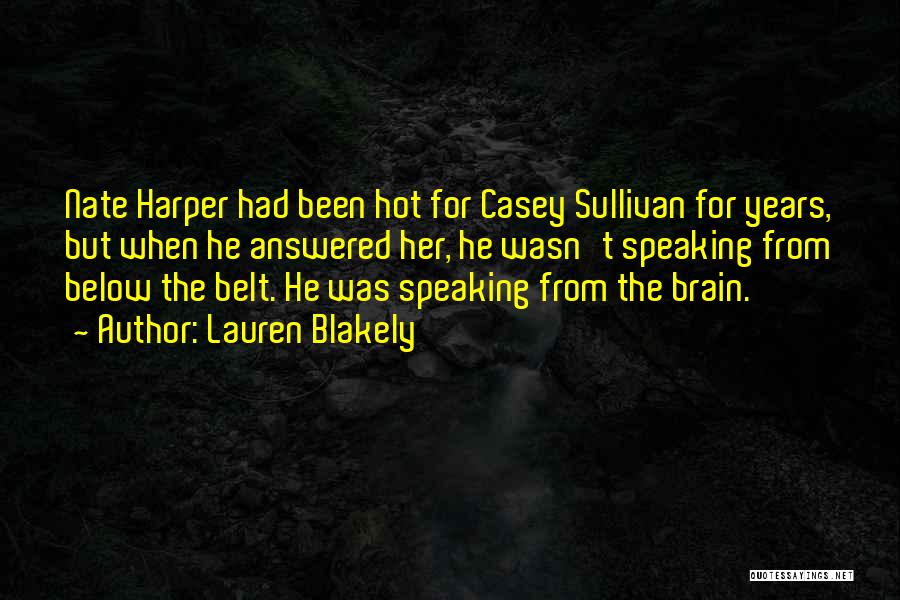 Lauren Blakely Quotes: Nate Harper Had Been Hot For Casey Sullivan For Years, But When He Answered Her, He Wasn't Speaking From Below