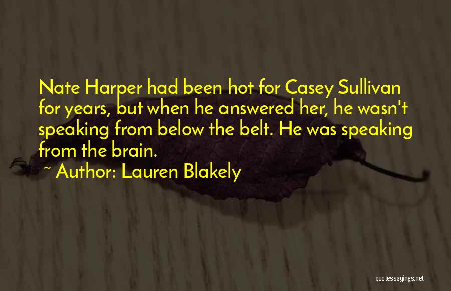 Lauren Blakely Quotes: Nate Harper Had Been Hot For Casey Sullivan For Years, But When He Answered Her, He Wasn't Speaking From Below