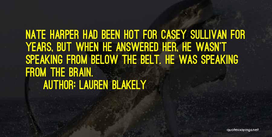 Lauren Blakely Quotes: Nate Harper Had Been Hot For Casey Sullivan For Years, But When He Answered Her, He Wasn't Speaking From Below