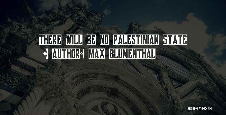 Max Blumenthal Quotes: There Will Be No Palestinian State